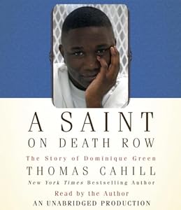 A Saint on Death Row: The Story of Dominique Green by Thomas Cahill