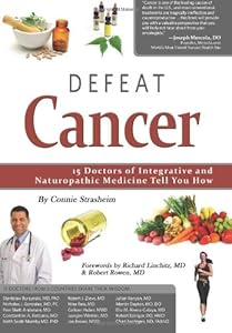 Defeat Cancer: 15 Doctors of Integrative &amp; Naturopathic Medicine Tell You How