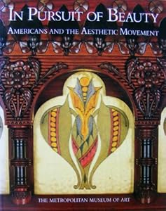 In Pursuit of Beauty: Americans and the Aesthetic Movement