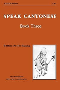Speak Cantonese, Book Three (Far Eastern Publications Series) by Parker Po-fei Huang