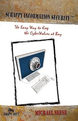 Scrappy Information Security: The Easy Way to Keep the CyberWolves at Bay