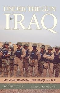 Under the Gun in Iraq: My Year Training the Iraqi Police