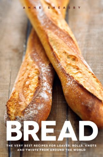 Bread: The very best recipes for loaves, rolls, knots and twists from around the world by Anne Sheasby