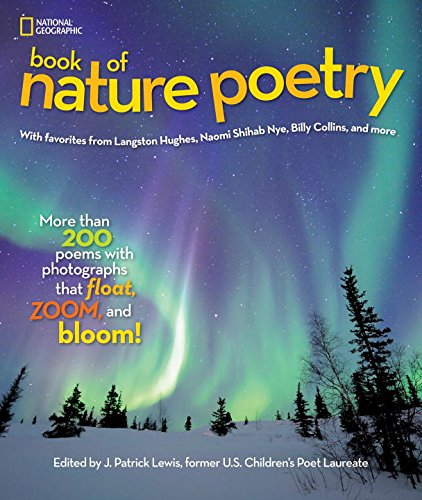 National Geographic Book of Nature Poetry: More than 200 Poems With Photographs That Float, Zoom, and Bloom! by J. Patrick Lewis