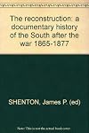The reconstruction: a documentary history of the South after the war 1865-1877