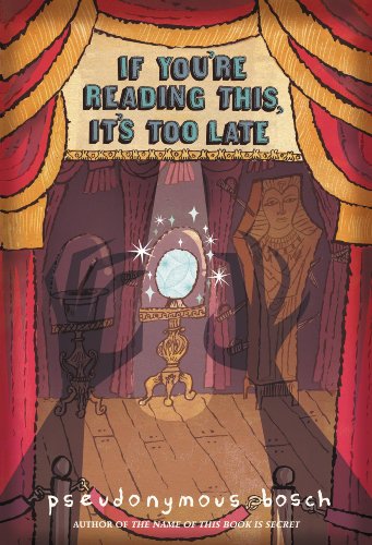 If You're Reading This, It's Too Late (The Secret Series) by Pseudonymous Bosch