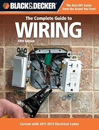 Black & Decker The Complete Guide to Wiring, 5th Edition: Current with 2011-2013 Electrical Codes (Black & Decker Complete Guide)