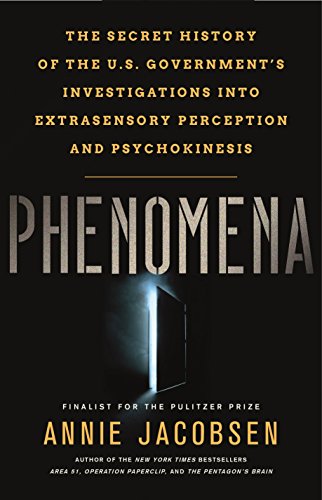 Phenomena: The Secret History of the U.S. Government's Investigations into Extrasensory Perception and Psychokinesis by Annie Jacobsen