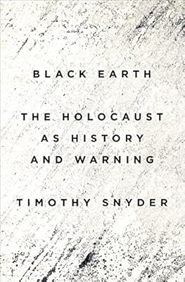 Black Earth: The Holocaust as History and Warning