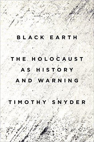 Black Earth: The Holocaust as History and Warning by Timothy Snyder