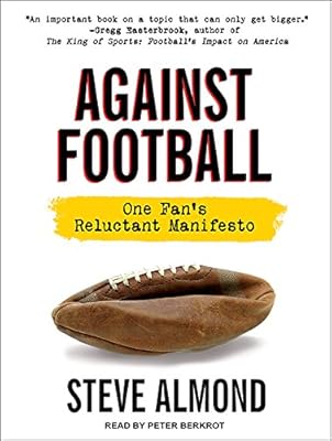Against Football: One Fan's Reluctant Manifesto