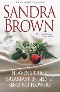 Sandra Brown: Three Complete Novels in One Volume: Heaven's Price, Breakfast in Bed, Send No Flowers