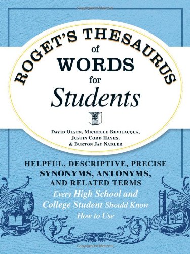 Roget's Thesaurus of Words for Students: Helpful, Descriptive, Precise Synonyms, Antonyms, and Related Terms Every High School and College Student Should Know How to Use by David Olsen
