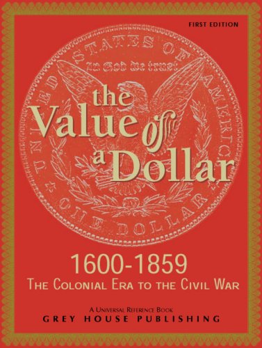 The Value of a Dollar: Colonial Era to the Civil War: 1600-1865 (Value of a Dollar) by Scott Derks