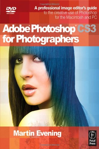 Adobe Photoshop CS3 for Photographers: A Professional Image Editor's Guide to the Creative use of Photoshop for the Macintosh and PC by Martin Evening