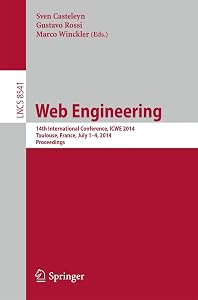 Web Engineering: 14th International Conference, ICWE 2014, Toulouse, France, July 1-4, 2014, Proceedings (Information Systems and Applications, incl. Internet/Web, and HCI) by Sven Casteleyn