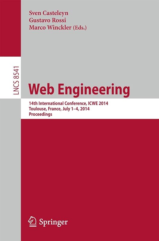 Web Engineering: 14th International Conference, ICWE 2014, Toulouse, France, July 1-4, 2014, Proceedings (Information Systems and Applications, incl. Internet/Web, and HCI) by Sven Casteleyn
