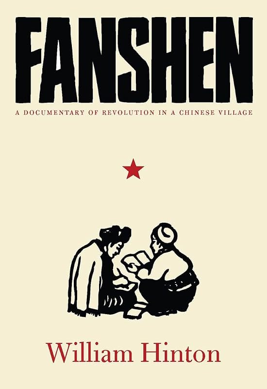 Fanshen: A Documentary of Revolution in a Chinese Village by William Hinton