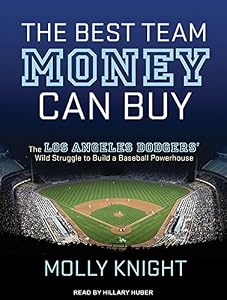 The Best Team Money Can Buy: The Los Angeles Dodgers Wild Struggle to Build a Baseball Powerhouse