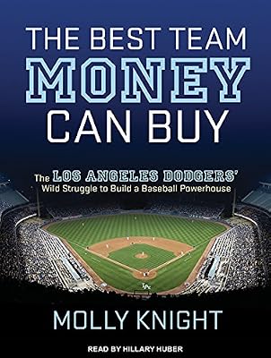 The Best Team Money Can Buy: The Los Angeles Dodgers Wild Struggle to Build a Baseball Powerhouse