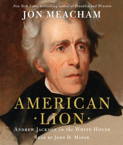 American Lion: Andrew Jackson in the White House by Jon Meacham