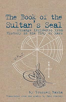 The Book of the Sultan's Seal: Strange Incidents from History in the City of Mars