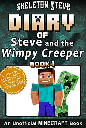 Minecraft Diary of Steve and the Wimpy Creeper - Book 1: Unofficial Minecraft Books for Kids, Teens, & Nerds - Adventure Fan Fiction Series (Skeleton Steve ... - Fan Series - Steve and the Wimpy Creeper)