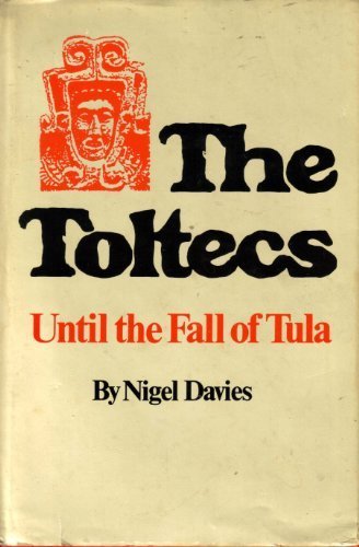 The Toltecs: Until the Fall of Tula (The Civilization of the American Indian series) by Nigel Davies