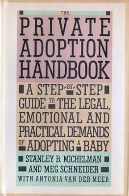 The Private Adoption Handbook: A Step-By-Step Guide to the Legal, Emotional, and Practical Demands of Adopting a Baby
