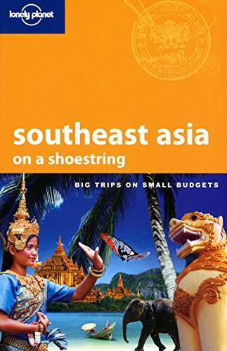 Lonely Planet Southeast Asia: On a Shoestring by China Williams