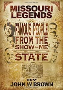 Missouri Legends: Famous People from the Show Me State