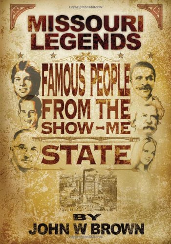 Missouri Legends: Famous People from the Show Me State by John W. Brown