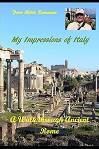 My Impressions of Italy: A Walk through Ancient Rome by Peter Klessa Ramazani