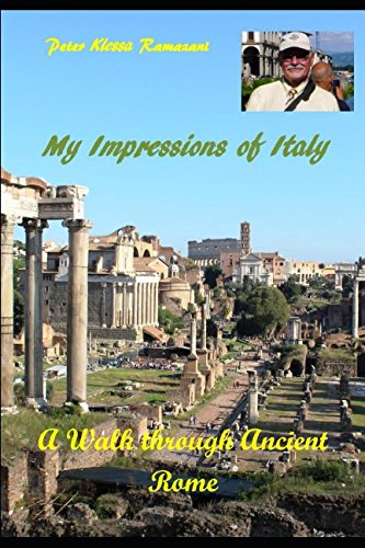 My Impressions of Italy: A Walk through Ancient Rome by Peter Klessa Ramazani