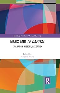 Marx and Le Capital: Evaluation, History, Reception (Routledge Frontiers of Political Economy) by Marcello Musto