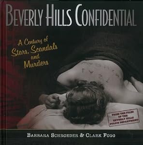 Beverly Hills Confidential: A Century of Stars, Scandals and Murders by Barbara Schroeder