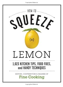How to Squeeze a Lemon: 1,023 Kitchen Tips, Food Fixes, and Handy Techniques