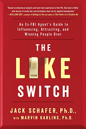 The Like Switch: An Ex-FBI Agent's Guide to Influencing, Attracting, and Winning People Over by Jack Schafer