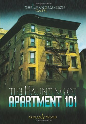 Case #01: The Haunting of Apartment 101 (The Paranormalists) by Megan Atwood