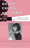 Laura Mattoon D'Amore, "Smart Chicks on Screen" (Rowman and Littlefield, 2014)