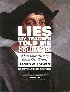 Lies My Teacher Told Me About Christopher Columbus: What Your History Books Got Wrong