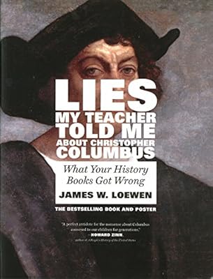 Lies My Teacher Told Me About Christopher Columbus: What Your History Books Got Wrong