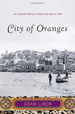 City of Oranges: An Intimate History of Arabs and Jews in Jaffa