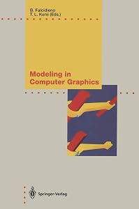 Modeling in Computer Graphics: Methods and Applications (IFIP Series on Computer Graphics) by Tosiyasu L. Kunii Bianca Falcidieno