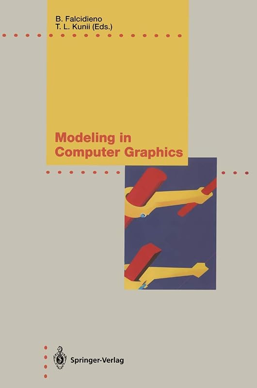 Modeling in Computer Graphics: Methods and Applications (IFIP Series on Computer Graphics) by Tosiyasu L. Kunii Bianca Falcidieno