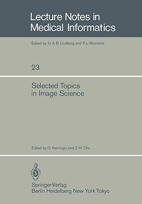Selected Topics in Image Science (Lecture Notes in Medical Informatics Book 23)