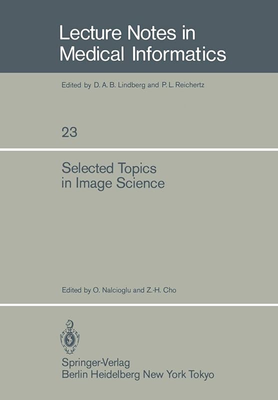Selected Topics in Image Science (Lecture Notes in Medical Informatics Book 23) by O. Nalcioglu