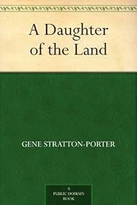 A Daughter of the Land by Gene Stratton-Porter
