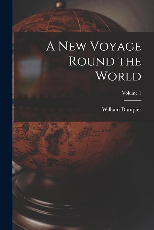 A New Voyage Round the World; Volume 1 by William Dampier