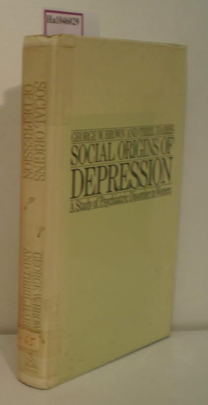 Social Origins of Depression: A Study of Psychiatric Disorder in Women by George W. Brown